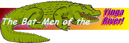 The Bat-Men of the Yinga River!